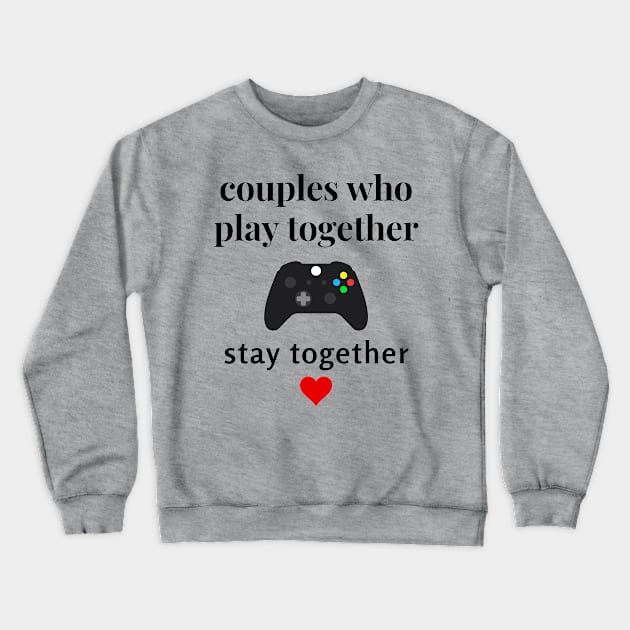 Couples Who Play Together Stay Together Valentines Day Gamer tshirt Crewneck Sweatshirt by Gamers World Store